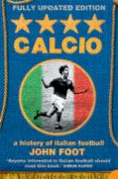 John Foot - Calcio: A History of Italian Football - 9780007175758 - V9780007175758