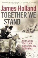 James Holland - Together We Stand: North Africa 1942–1943: Turning the Tide in the West - 9780007176465 - V9780007176465
