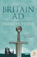 Francis Pryor - Britain AD: A Quest for Arthur, England and the Anglo-Saxons - 9780007181872 - V9780007181872