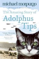 Michael Morpurgo - The Amazing Story of Adolphus Tips - 9780007182466 - 9780007182466