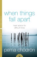 Pema Chodron - When Things Fall Apart: Heartfelt Advice For Hard Times - 9780007183517 - 9780007183517