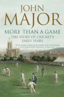 John Major - More Than A Game: The Story of Cricket´s Early Years - 9780007183654 - V9780007183654