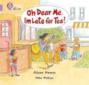 Alison Hawes - Oh Dear Me, I’m Late For Tea!: Band 00/Lilac (Collins Big Cat) - 9780007185306 - V9780007185306