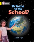 Alison Sage - Where is my School?: Band 03/Yellow (Collins Big Cat) - 9780007185696 - V9780007185696