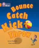 Janice Marriott - Bounce, Kick, Catch, Throw: Band 06/Orange (Collins Big Cat) - 9780007186020 - V9780007186020