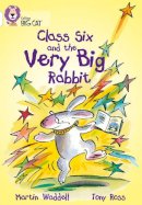 Martin Waddell - Class Six and the Very Big Rabbit: Band 10/White (Collins Big Cat) - 9780007186297 - V9780007186297