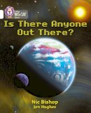 Nic Bishop - Is There Anyone Out There?: Band 10/White (Collins Big Cat) - 9780007186358 - V9780007186358