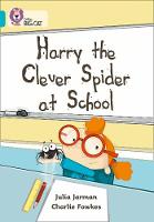 Julia Jarman - Harry the Clever Spider at School: Band 07/Turquoise (Collins Big Cat) - 9780007186709 - V9780007186709