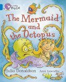 Julia Donaldson - The Mermaid and the Octopus: Band 04/Blue (Collins Big Cat) - 9780007186846 - V9780007186846