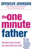 Spencer Johnson - The One-minute Father (The One Minute Manager) - 9780007191413 - V9780007191413
