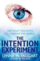 Lynne Mctaggart - THE INTENTION EXPERIMENT: USE YOUR THOUGHTS TO CHANGE THE WORLD - 9780007194599 - V9780007194599