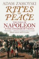 Adam Zamoyski - Rites of Peace: The Fall of Napoleon and the Congress of Vienna - 9780007203062 - V9780007203062