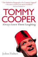 John Fisher - Tommy Cooper: Always Leave Them Laughing: The Definitive Biography of a Comedy Legend - 9780007215119 - KAK0010825