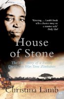 Christina Lamb - House of Stone: The True Story of a Family Divided in War-torn Zimbabwe - 9780007219391 - V9780007219391