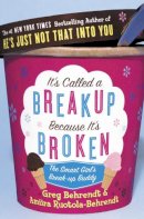 Greg Behrendt - It’s Called a Breakup Because It’s Broken: The Smart Girl’s Breakup Buddy - 9780007225187 - 9780007225187