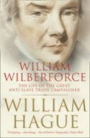 William Hague - William Wilberforce: The Life of the Great Anti-Slave Trade Campaigner - 9780007228867 - V9780007228867