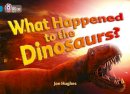 Jon Hughes - What Happened to the Dinosaurs?: Band 13/Topaz (Collins Big Cat) - 9780007230846 - V9780007230846