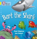 Paul Shipton - Bart the Shark: Band 03/Yellow (Collins Big Cat Phonics) - 9780007235940 - V9780007235940