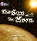 Paul Shipton - The Sun and the Moon: Band 03/Yellow (Collins Big Cat Phonics) - 9780007235971 - V9780007235971