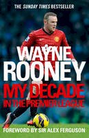Wayne Rooney - Wayne Rooney My Decade in Premier League - 9780007242641 - V9780007242641