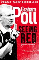 Graham Poll - Seeing Red - 9780007262830 - KSS0000832