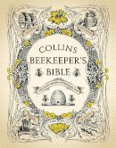 Philip Et Al Mccabe - The Collins Beekeeper's Bible: Bees, Honey, Recipes and Other Home Uses - 9780007279890 - 9780007279890