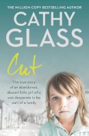Cathy Glass - Cut: The true story of an abandoned, abused little girl who was desperate to be part of a family - 9780007280995 - V9780007280995