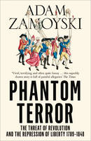 Zamoyski, Adam - Phantom Terror: The Threat of Revolution and the Repression of Liberty 1789-1848 - 9780007282777 - V9780007282777