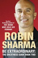 Robin Sharma - Be Extraordinary: The Greatness Guide Book Two: 101 More Insights to Get You to World Class - 9780007284139 - V9780007284139