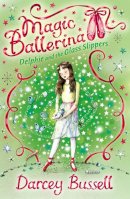Darcey Bussell - Delphie and the Glass Slippers (Magic Ballerina, Book 4) - 9780007286171 - V9780007286171