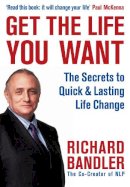 Richard Bandler - Get the Life You Want - 9780007292516 - V9780007292516
