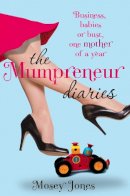 Mosey Jones - The Mumpreneur Diaries: Business, Babies or Bust - One Mother of a Year - 9780007298792 - KNW0008304