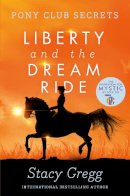 Stacy Gregg - Liberty and the Dream Ride (Pony Club Secrets) - 9780007299317 - 9780007299317