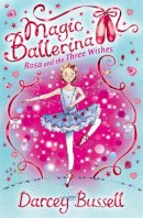 Darcey Bussell - Rosa and the Three Wishes (Magic Ballerina, Book 12) - 9780007300341 - V9780007300341