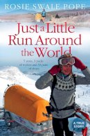 Rosie Swale Pope - Just a Little Run Around the World: 5 Years, 3 Packs of Wolves and 53 Pairs of Shoes - 9780007306206 - V9780007306206