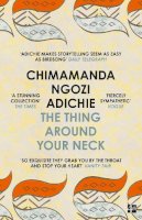 Chimamanda Ngozi Adichie - The Thing Around Your Neck - 9780007306213 - V9780007306213