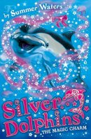 Summer Waters - The Magic Charm (Silver Dolphins, Book 1) - 9780007309689 - V9780007309689
