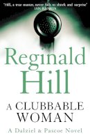 Reginald Hill - A Clubbable Woman (Dalziel & Pascoe, Book 1) - 9780007313020 - V9780007313020