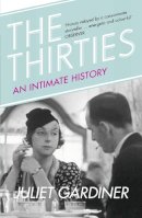 Juliet Gardiner - The Thirties: An Intimate History of Britain - 9780007314539 - V9780007314539