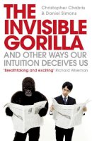 Christopher Chabris - The Invisible Gorilla: And Other Ways Our Intuition Deceives Us - 9780007317318 - V9780007317318