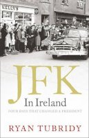 Ryan Tubridy - JFK in Ireland:  Four Days that Changed a President - 9780007317592 - KCW0014156