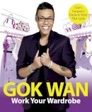 Gok Wan - Work Your Wardrobe: Gok's Gorgeous Guide to Style That Lasts - 9780007318537 - 9780007318537