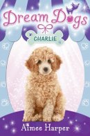Aimee Harper - Charlie (Dream Dogs, Book 5) - 9780007320387 - KRA0013059