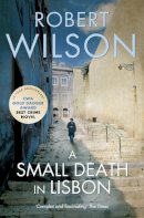 Robert Wilson - A Small Death in Lisbon - 9780007322152 - V9780007322152