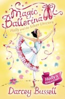 Darcey Bussell - Holly and the Silver Unicorn (Magic Ballerina, Book 14) - 9780007323203 - V9780007323203