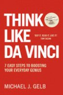 Michael Gelb - Think Like Da Vinci: 7 Easy Steps to Boosting Your Everyday Genius - 9780007323821 - V9780007323821