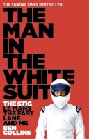 Ben Collins - The Man in the White Suit: The Stig, Le Mans, The Fast Lane and Me - 9780007331697 - V9780007331697