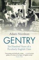 Adam Nicolson - Gentry: Six Hundred Years of a Peculiarly English Class - 9780007335503 - V9780007335503