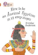 Scoular Anderson - How to be an Ancient Egyptian: Band 12/Copper (Collins Big Cat) - 9780007336258 - V9780007336258