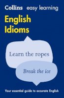 Collins Dictionaries - Easy Learning English Idioms: Your essential guide to accurate English (Collins Easy Learning English) - 9780007340651 - V9780007340651